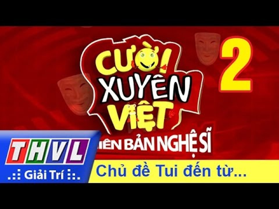 THVL | Cười xuyên Việt - Phiên bản nghệ sĩ 2016: Tập 2 - Tui đến từ...