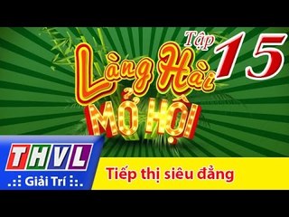 THVL | Làng hài mở hội - Tập 15: Tiếp thị siêu đẳng