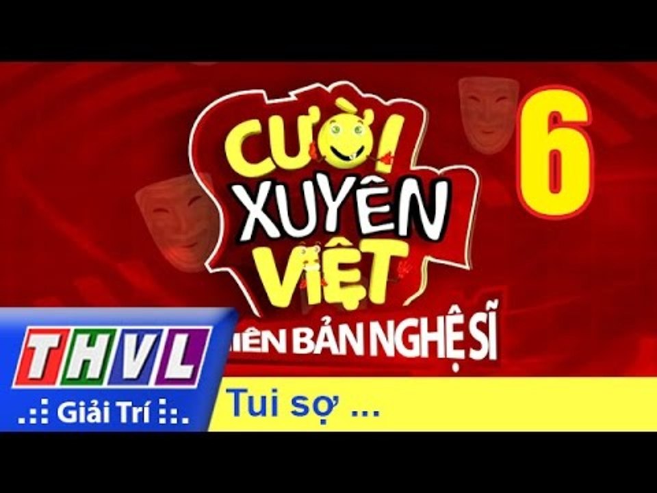 THVL | Cười xuyên Việt - Phiên bản nghệ sĩ 2016: Tập 6 - Tui sợ