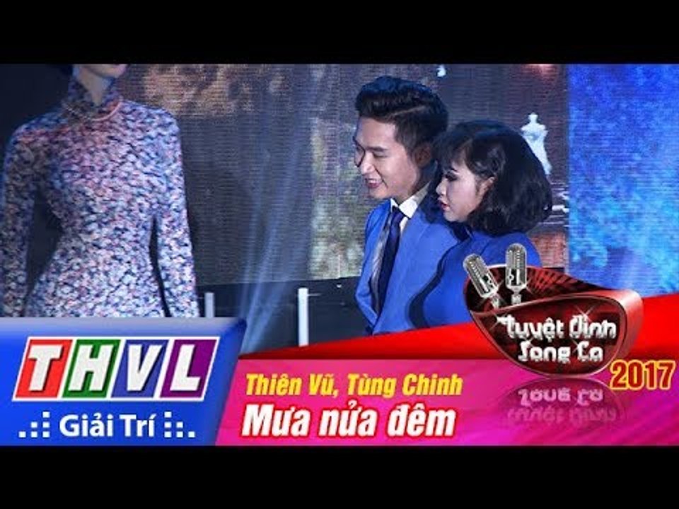 THVL | Tuyệt đỉnh song ca 2017- Tập 11[3]: Liên khúc Mưa nửa đêm - Thiên Vũ, Tùng Chinh