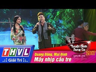THVL | Tuyệt đỉnh song ca 2017- Tập 11[2]: Mấy nhịp cầu tre - Quang Đăng, Mai Đình