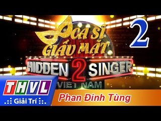 THVL | Ca sĩ giấu mặt 2016 - Tập 2: Ca sĩ Phan Đinh Tùng