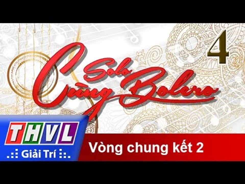 THVL | Solo cùng Bolero 2015 - Tập 4: Vòng chung kết 2