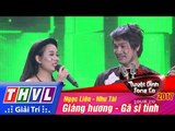 THVL | Tuyệt đỉnh song ca 2017 - Tập 12[4]: Giáng hương, Gã si tình - Như Tài, Ngọc Liên