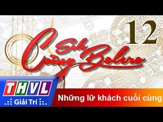 THVL | Solo cùng Bolero 2016 - Tập 12: Những lữ khách cuối cùng