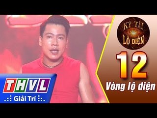 THVL | Kỳ tài lộ diện - Tập 12[1]: Vòng lộ diện | Bảng xiếc - Công năng: Bá Đức