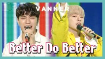 [HOT] VANNER - Better Do Better ,  배너 - 배로 두 배로 Show Music core 20190309