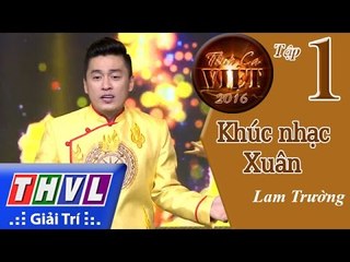 THVL | Tình ca Việt 2016 – Tập 1: Khúc nhạc Xuân - Lam Trường