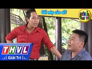 THVL | Quán ăn vui vẻ: Cái này của ai