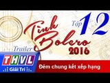 THVL | Tình Bolero 2016 - Tập 12: Đêm chung kết xếp hạng - Trailer