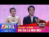 THVL | Tuyệt đỉnh song ca - Tập 1: Với em là mãi mãi - Nguyễn Phú Luân, Lê Chinh