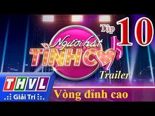 THVL | Người hát tình ca - Tập 10: Vòng đỉnh cao (Trailer)