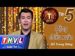 THVL | Tình ca Việt 2016 - Tập 5: Mộng chiều xuân - Hồ Trung Dũng