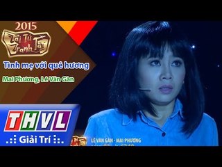 THVL | Tài tử tranh tài – Tập 6: Tình mẹ với quê hương - Mai Phương, Lê Văn Gàn