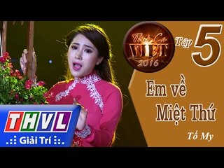 THVL | Tình ca Việt 2016 - Tập 5: Em về Miệt Thứ - Tố My