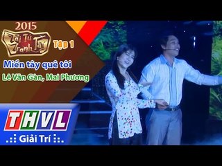 THVL | Tài tử tranh tài – Tập 1: Miền tây quê tôi – Lê Văn Gàn, Mai Phương