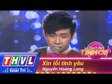 THVL | Người hát tình ca - Tập 10: Xin lỗi tình yêu - Nguyễn Hoàng Long