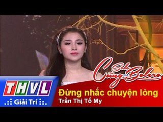 THVL | Solo cùng Bolero 2015 – Tập 13: Đừng nhắc chuyện lòng – Trần Thị Tố My