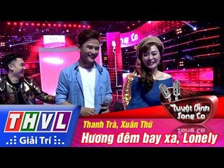 THVL | Tuyệt đỉnh song ca - Tập 3: Hương đêm bay xa, Lonely - Thanh Trà, Xuân Thứ