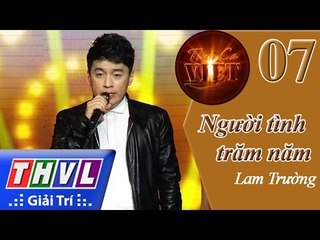 THVL l Tình ca Việt 2015 - Tập 7: Những nàng thơ trong mộng | Người tình trăm năm - Lam Trường