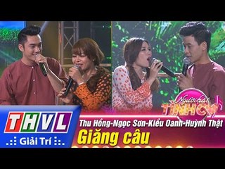 THVL | Người hát tình ca - Tập 12: Giăng câu - Thu Hồng, Ngọc Sơn, Kiều Oanh, Huỳnh Thật
