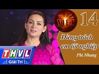 THVL | Tình ca Việt 2015 - Tập 14: Đừng trách em tội nghiệp - Phi Nhung