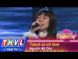 THVL | Người hát tình ca - Tập 10: Trách ai vô tình - Nguyễn Mỹ Tiên
