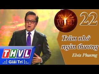 THVL | Tình ca Việt 2015 - Tập 22: Trăm nhớ ngàn thương - Elvis Phương