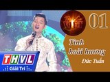 THVL | Tình ca Việt 2015 - Tập 1: Quê hương tôi | Tình hoài hương - Đức Tuấn
