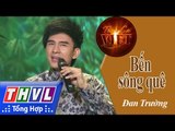 THVL | Tình ca Việt 2015 - Bài ca đất phương Nam | Bến sông quê - Đan Trường