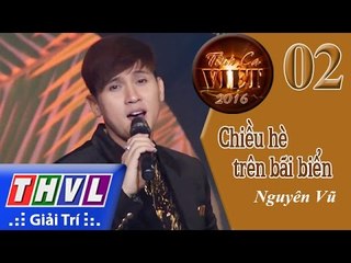 THVL | Tình ca Việt 2015 - Biển bạc đồng xanh | Chiều hè trên bãi biển - Nguyên Vũ