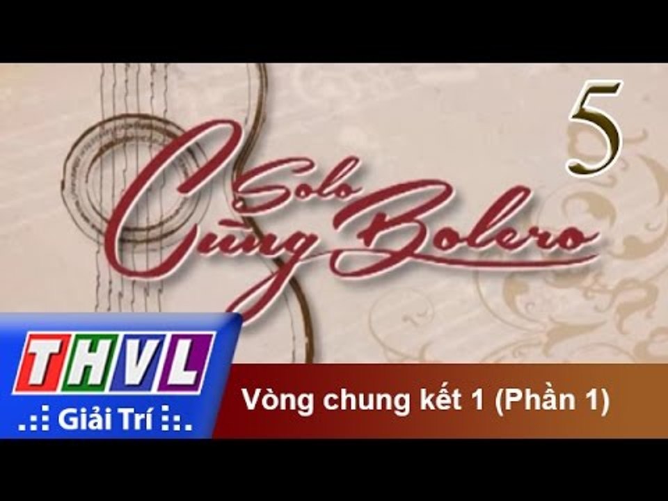 THVL | Solo cùng Bolero 2014 - Tập 5: Vòng chung kết 1 (phần 1)