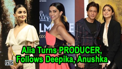 Alia Bhatt Turns PRODUCER, Follows Deepika, Anushka's footsteps