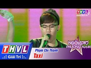 THVL | Ngôi sao phương Nam 2015 - Tập 4: Taxi - Phạm Chí Thành