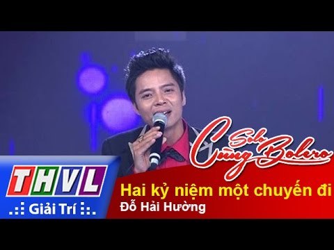 THVL | Solo cùng Bolero 2015 – Tập 4: Hai kỷ niệm một chuyến đi – Đỗ Hải Hường