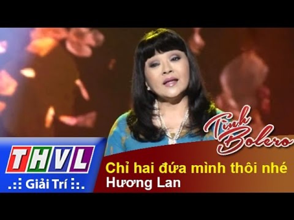 THVL | Tình Bolero - Tình ca muôn thuở: Hương Lan - Chỉ hai đứa mình thôi nhé