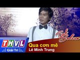 THVL | Tình Bolero - Những huyền thoại: Lê Minh Trung - Qua cơn mê