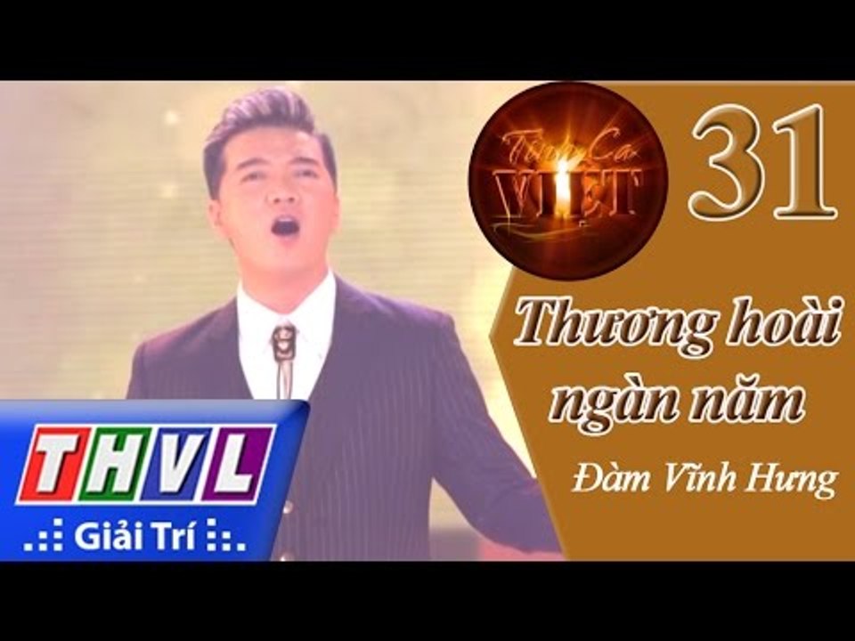 THVL | Tình ca Việt 2015 - Tập 31: Thương hoài ngàn năm - Đàm Vĩnh Hưng