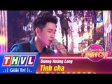 THVL | Người hát tình ca - Tập 11: Tình cha - Dương Hoàng Long