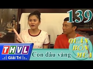THVL | Quán bốn mùa - Số 139: Con dâu vàng