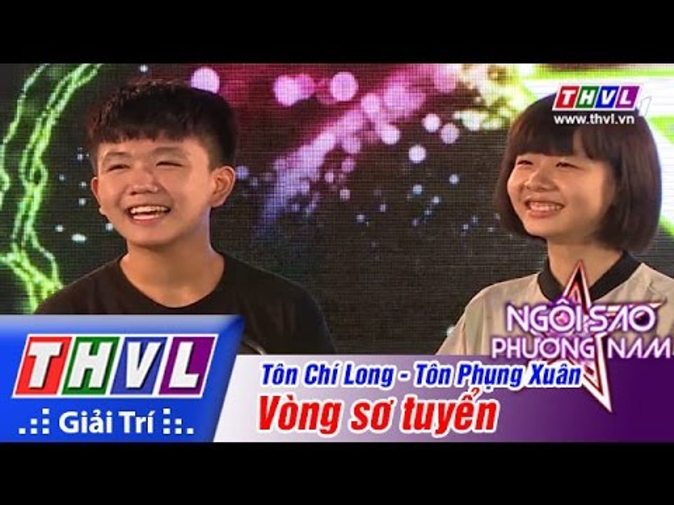 Thvl Ngoi Sao Phương Nam 15 Tập 1 Vong Sơ Tuyển Ton Chi Long Ton Phụng Xuan Video Dailymotion