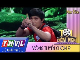 THVL l Tôi là diễn viên - Vòng tuyển chọn 2: Trần Minh Đăng