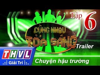 THVL | Cùng nhau tỏa sáng 2016 - Tập 6: Chuyện hậu trường - Trailer