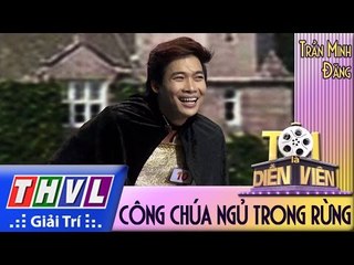 THVL l Tôi là diễn viên - Tập 6: Công chúa ngủ trong rừng - Trần Minh Đăng