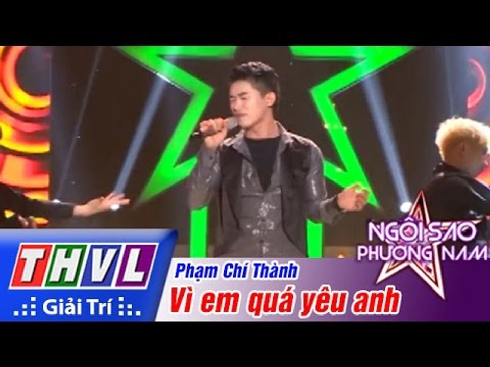 THVL | Ngôi sao phương Nam 2015 - Tập 6: Vì em quá yêu anh - Phạm Chí Thành