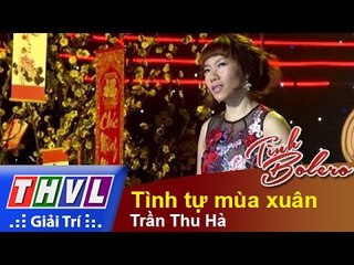 THVL | Tình Bolero - Dạ vũ Xuân: Trần Thu Hà - Tình tự mùa xuân