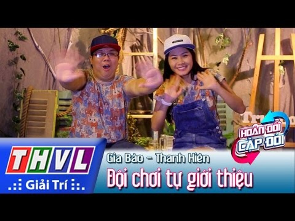 THVL | Hoán đổi cặp đôi - Tập 1: Cặp đôi Gia Bảo, Thanh Hiền tự giới thiệu