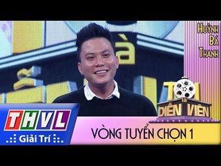 THVL l Tôi là diễn viên - Vòng tuyển chọn 1: Huỳnh Bá Thanh