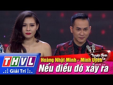 THVL | Tuyệt đỉnh song ca - Tập 9: Nếu điều đó xảy ra - Hoàng Nhật Minh, Minh Uyên
