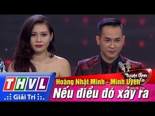 THVL | Tuyệt đỉnh song ca - Tập 9: Nếu điều đó xảy ra - Hoàng Nhật Minh, Minh Uyên